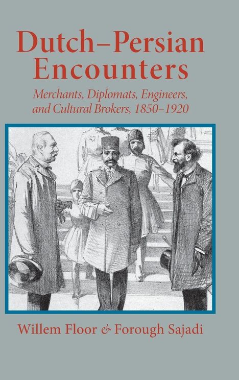 Text: "Dutch–Persian Encounters: Merchants, Diplomats, Engineers, and Cultural Brokers, 1850–1920. Willem Floor & Forough Sajadi." Illustration: Historische Szene mit Personen in europäischer und persischer Kleidung.