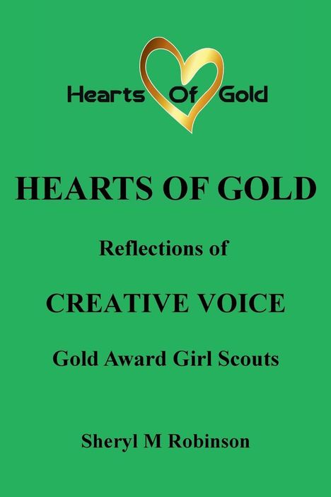 "Hearts of Gold", "HEARTS OF GOLD", "Reflections of", "CREATIVE VOICE", "Gold Award Girl Scouts", "Sheryl M Robinson". Golden Herz-Logo.