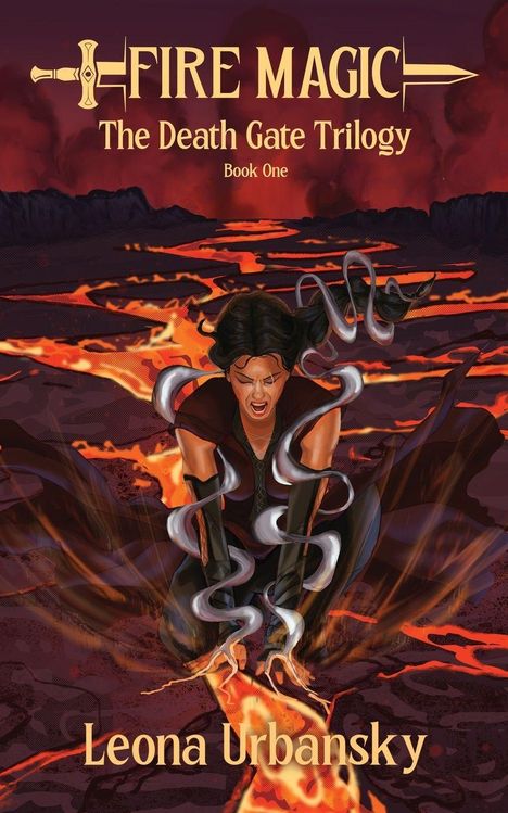 „Fire Magic: The Death Gate Trilogy, Book One“ von Leona Urbansky. Illustration: Eine Frau kniet vor Lava, umgeben von Magie.