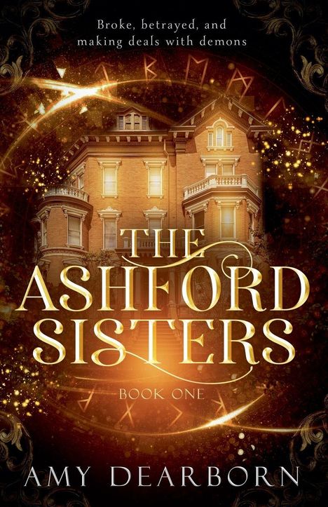 "Broke, betrayed, and making deals with demons. THE ASHFORD SISTERS. BOOK ONE. AMY DEARBORN." Dahinter ein beleuchtetes Herrenhaus.