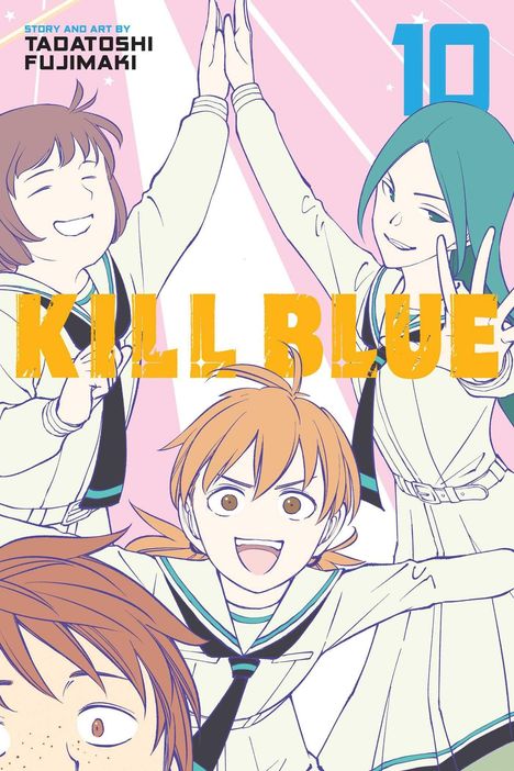"KILL BLUE", "10", "Story and Art by TADATOSHI FUJIMAKI". Vier fröhliche Charaktere in Schuluniformen.