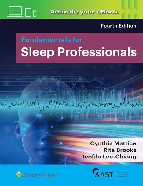 "Activate your eBook. Fourth Edition. Fundamentals for Sleep Professionals. Cynthia Mattice, Rita Brooks, Teofilo Lee-Chiong." 

Illustration: Ein menschlicher Kopf mit grafischen Linien und einem EEG-Muster. Wolters Kluwer und AAST-Logos unten.