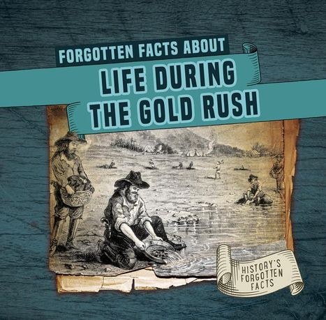 Kathleen Connors: Forgotten Facts about Life During the Gold Rush, Buch