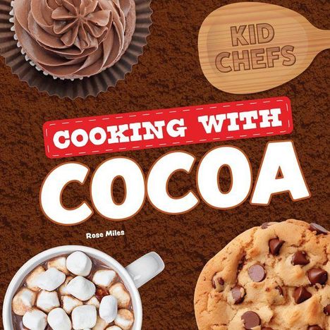 "Cooking with Cocoa", "Kid Chefs". Ein Holzlöffel, heiße Schokolade mit Marshmallows, ein Schokoladenkeks.