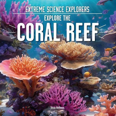 "Extreme Science Explorers Explore the Coral Reef" zeigt eine farbenfrohe Unterwasserwelt mit Korallen und Fischen.