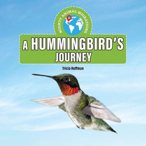 Text: "A Hummingbird's Journey" von Tricia Hoffman. Oben ein Logo mit Weltkarte. Bild von Kolibri im Flug vor blauem Himmel.