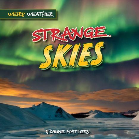 "Weird Weather: Strange Skies" von Joanne Mattern. Polarlichter über verschneiten Bergen und einem gefrorenen See.