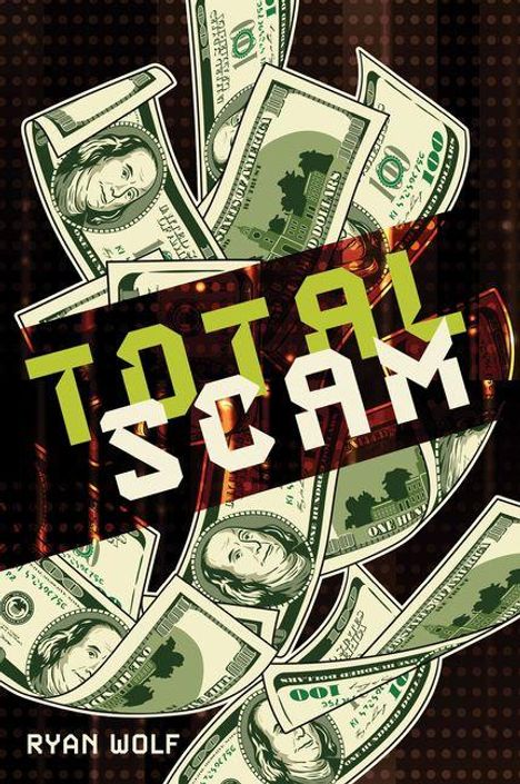 Text: „TOTAL SCAM“ in auffälligen Buchstaben. „RYAN WOLF“ als kleinerer Text. Illustration von fallenden Dollarnoten.