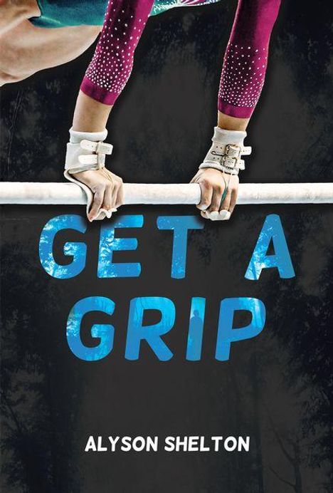 Text: "GET A GRIP" und "ALYSON SHELTON". Hände greifen eine Gymnastikstange.