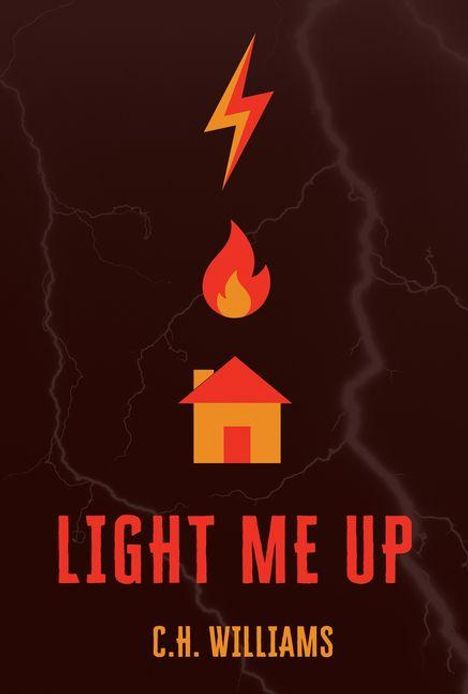 Text: "LIGHT ME UP" und "C.H. WILLIAMS". Illustrationen: Blitzsymbol, Flamme, Haus. Hintergrund in dunklen Farben.