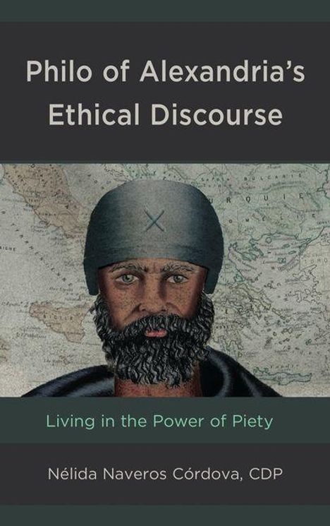 "Philo of Alexandria’s Ethical Discourse. Living in the Power of Piety. Nélida Naveros Córdova, CDP." Illustration: Mann mit Helm.