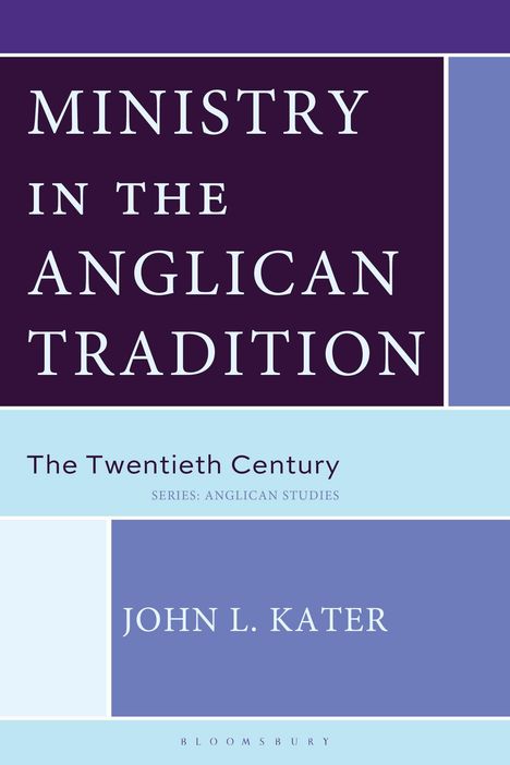 MINISTRY IN THE ANGLICAN TRADITION, The Twentieth Century, JOHN L. KATER; Blau- lila abstrakte Buchgestaltung.