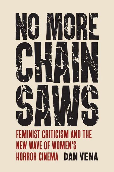 „NO MORE CHAINSAWS. FEMINIST CRITICISM AND THE NEW WAVE OF WOMEN'S HORROR CINEMA“ von DAN VENA. Rustikaler, markanter Textstil.
