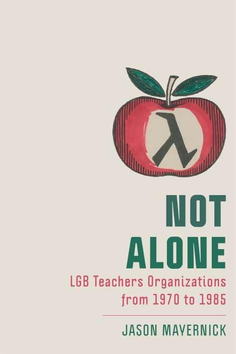 Jason Mayernick: Not Alone: Lgb Teachers Organizations from 1970 to 1985, Buch