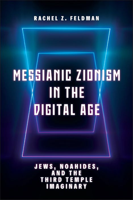 Rachel Z Feldman: Messianic Zionism in the Digital Age, Buch