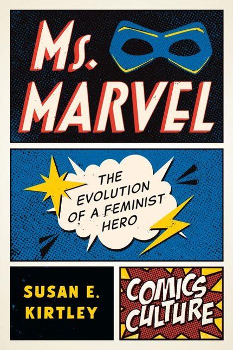 "Ms. Marvel", "The Evolution of a Feminist Hero", "Susan E. Kirtley", "Comics Culture". Comic-Stil mit Maske.