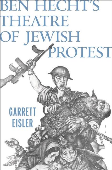 Garrett Eisler: Ben Hecht's Theatre of Jewish Protest, Buch