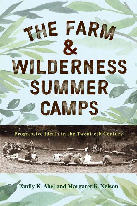 Emily K. Abel: The Farm &amp; Wilderness Summer Camps: Progressive Ideals in the Twentieth Century, Buch