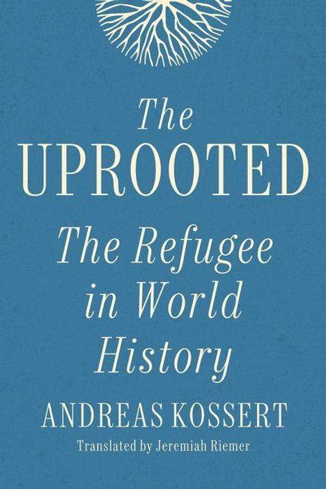 Text: "The Uprooted: The Refugee in World History" von Andreas Kossert, übersetzt von Jeremiah Riemer. Oben ein Baumsymbol.