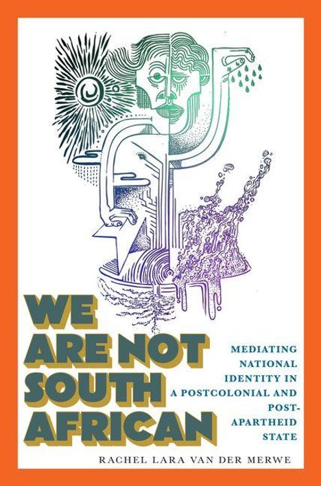 "We Are Not South African" unten in großer Schrift, darunter ein abstraktes Gesicht mit Sonne, Pfeilen und Wasser in Orange gerahmt.