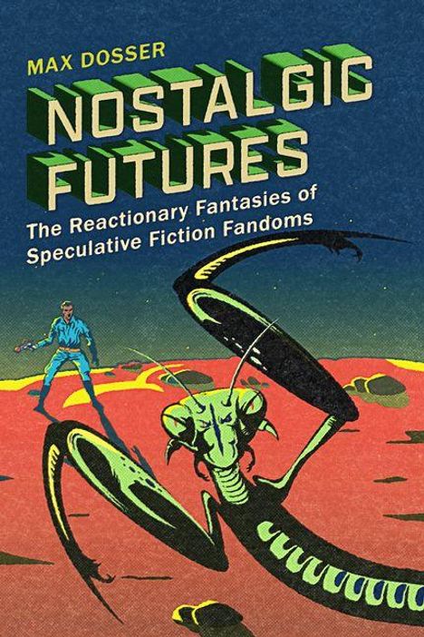 „Max Dosser: Nostalgic Futures“ und „The Reactionary Fantasies of Speculative Fiction Fandoms“. Illustration: Mensch gegen große Gottesanbeterin auf rotem Boden.
