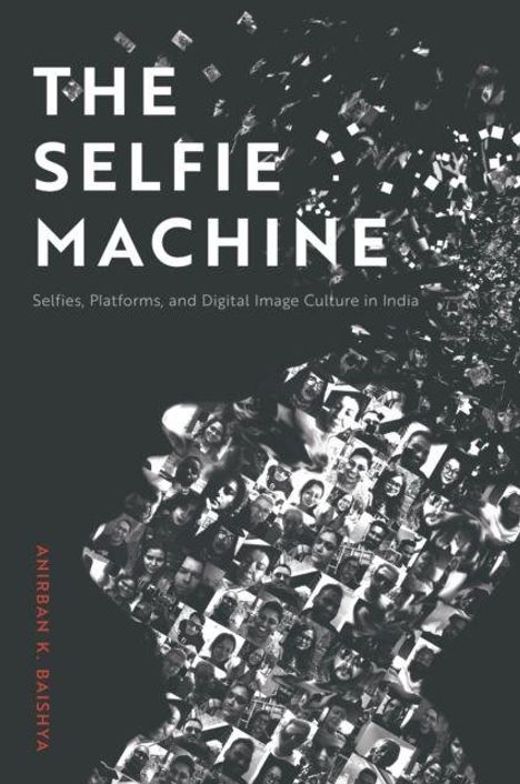 „THE SELFIE MACHINE: Selfies, Platforms, and Digital Image Culture in India“. Collage aus vielen kleinen Selfies.