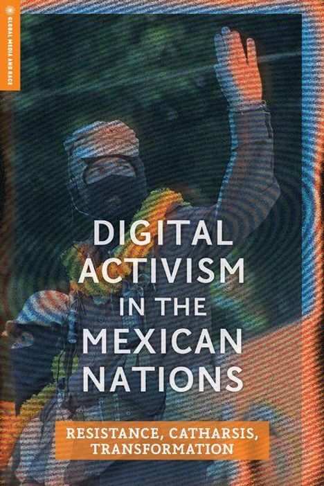 „Digital Activism in the Mexican Nations“ und „Resistance, Catharsis, Transformation“ stehen über einem vermummten Aktivisten.