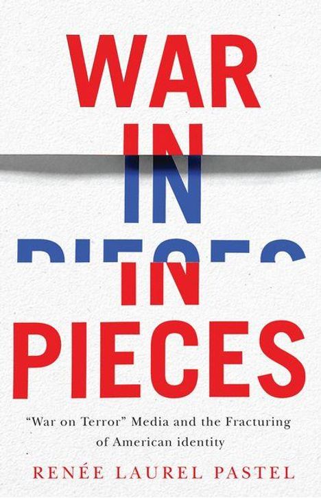 „WAR IN PIECES“ in rot und blau. Untertitel: „War on Terror…“. Autor: Renée Laurel Pastel. Schlichtes, modernes Design.