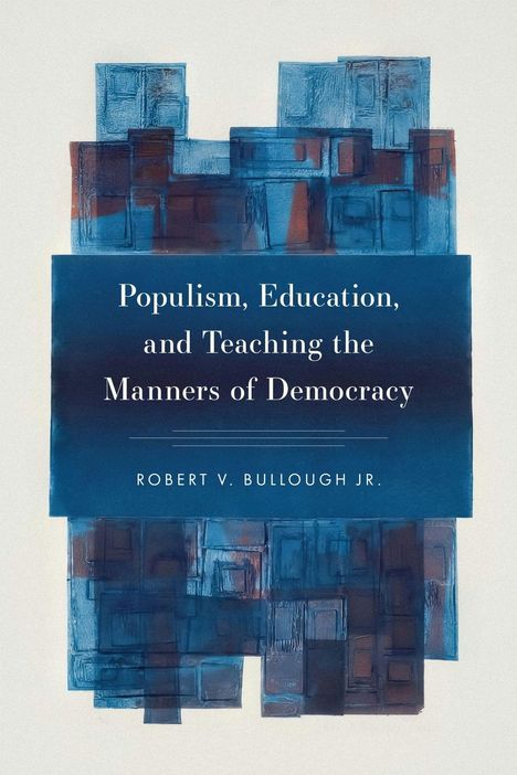 Text: "Populism, Education, and Teaching the Manners of Democracy" von Robert V. Bullough Jr. Hintergrund: abstrakte blaue Kunst.
