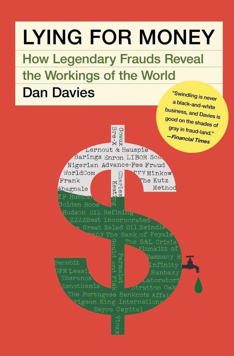Titel: LYING FOR MONEY. Untertitel: How Legendary Frauds Reveal the Workings of the World. Autor: Dan Davies. Zitat von Financial Times. Illustration eines Dollarsymbols mit Namen von Betrügereien.