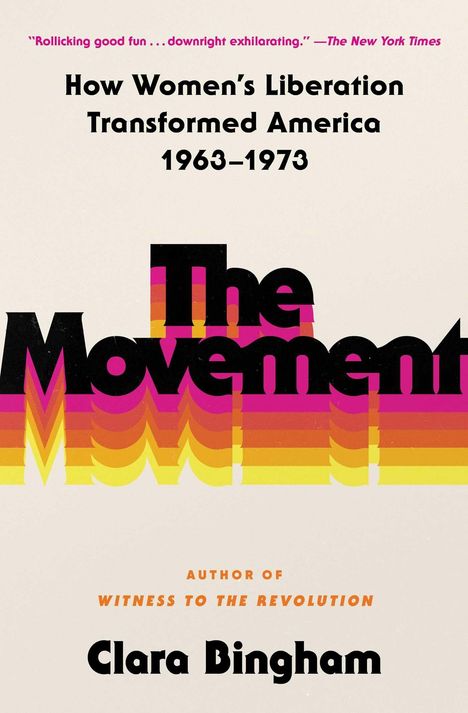 „The Movement: How Women’s Liberation Transformed America 1963–1973“ von Clara Bingham. Buchcover mit farbiger Schrift.