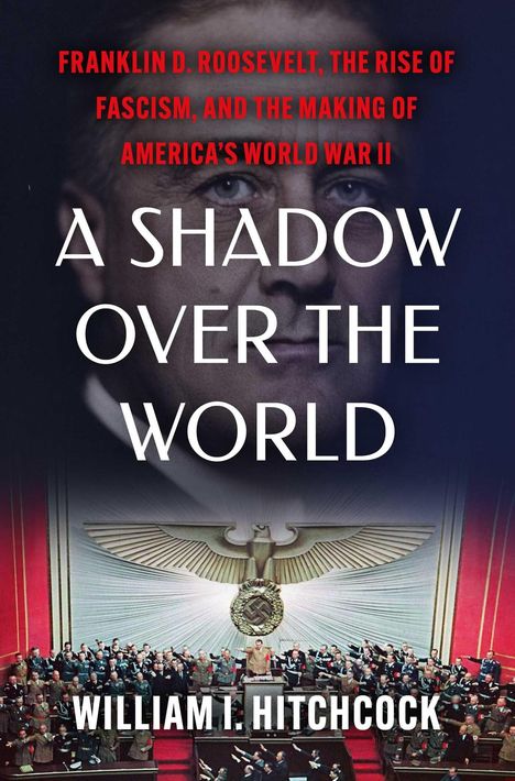 Buchtitel: "A Shadow Over the World" von William I. Hitchcock, über Roosevelt und Faschismus. Darunter historisches Bild.