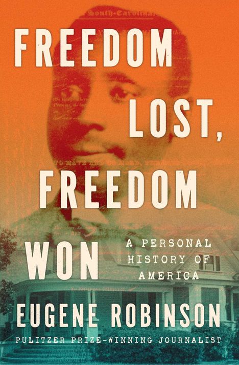 "Freedom Lost, Freedom Won: A Personal History of America" von Eugene Robinson, Pulitzer-Preisträger. Hintergrund: Gesicht und Haus.