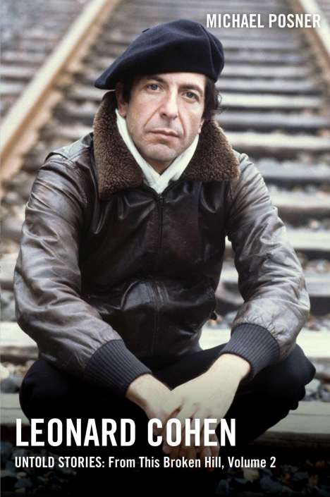 Michael Posner: Leonard Cohen, Untold Stories: From This Broken Hill, Volume 2, Buch
