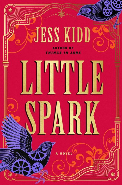 "Jess Kidd, Author of Things in Jars. Little Spark. A Novel." Rot mit goldener Schrift, verziert mit Vögeln und Mustern.