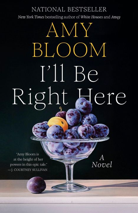 Buchcover: "Amy Bloom, I'll Be Right Here", Schüssel mit blauen Pflaumen und einem gelben Pfirsich.