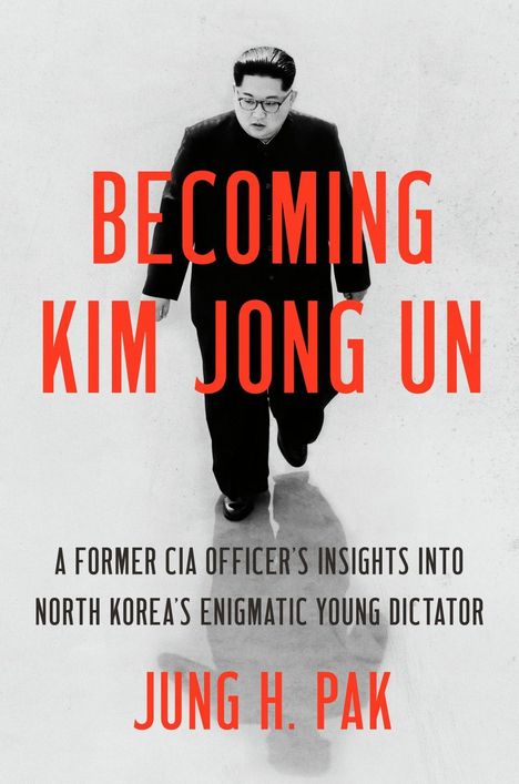 Jung H. Pak: Becoming Kim Jong Un, Buch