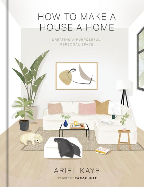Ariel Kaye: How to Make a House a Home: Creating a Purposeful, Personal Space, Buch
