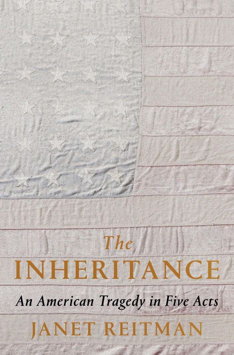 "The Inheritance: An American Tragedy in Five Acts" von Janet Reitman, Hintergrund: verblasste amerikanische Flagge.