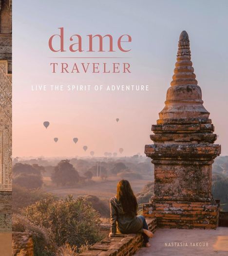 Nastasia Yakoub: Dame Traveler: Live the Spirit of Adventure, Buch