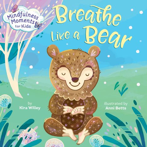 Text: "Breathe Like a Bear", "by Kira Willey", "illustrated by Anni Betts", "Mindfulness Moments for Kids". Illustration: Ein lächelnder Bär sitzt meditierend.