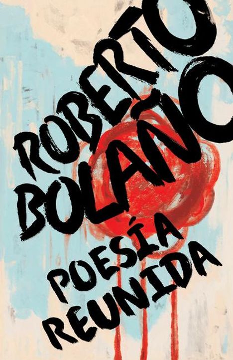 Roberto Bolaño: Roberto Bolaño: Poesía Reunida / Collected Poetry, Buch