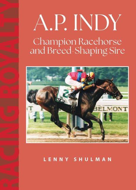 Texte: "A.P. INDY", "Champion Racehorse and Breed Shaping Sire", "LENNY SHULMAN", "RACING ROYALTY". Foto: Pferderennen.