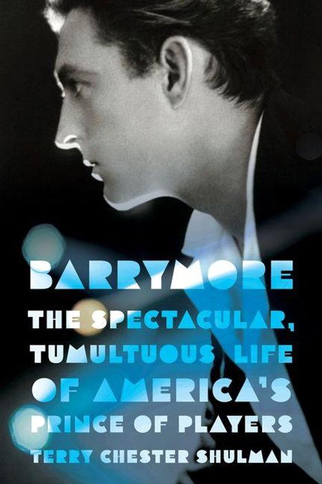 „BARRYMORE: THE SPECTACULAR, TUMULTUOUS LIFE OF AMERICA'S PRINCE OF PLAYERS“, Terry Chester Shulman. Profil eines Mannes.