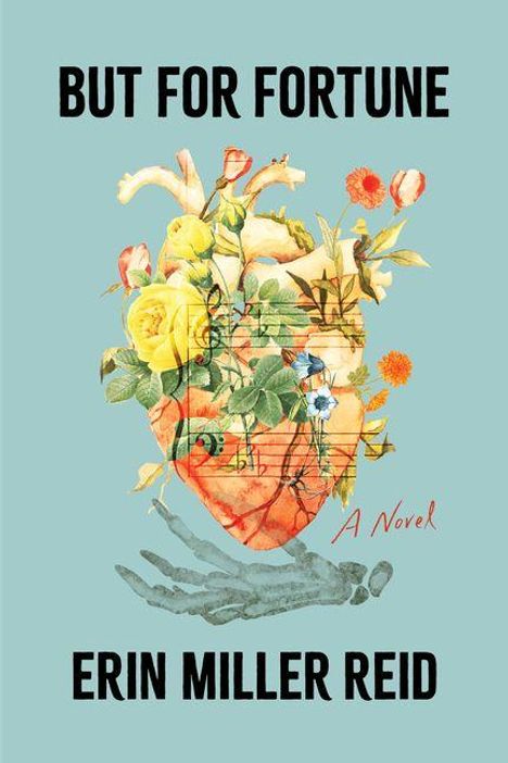 Text: "BUT FOR FORTUNE", "A Novel", "ERIN MILLER REID". Illustration: Herz mit Blumen, Noten und einer skelettierten Hand.