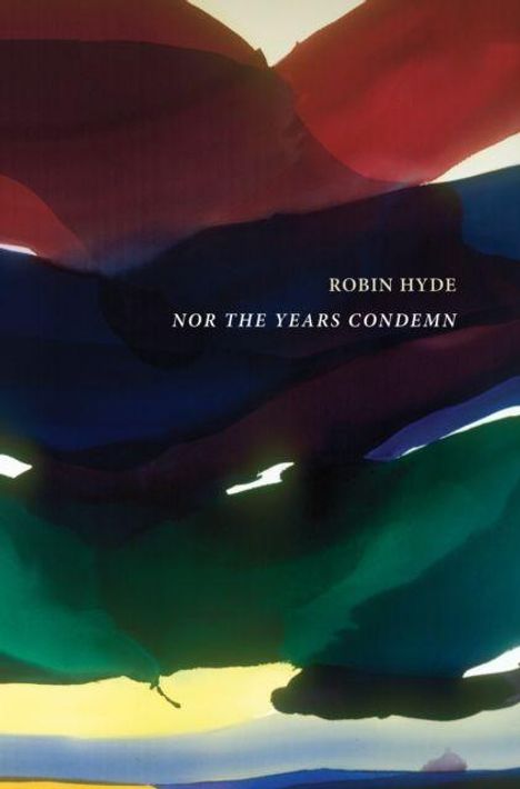 Text: "ROBIN HYDE NOR THE YEARS CONDEMN." Aquarellartige, abstrakte Farben in Rot, Blau, Grün und Gelb.
