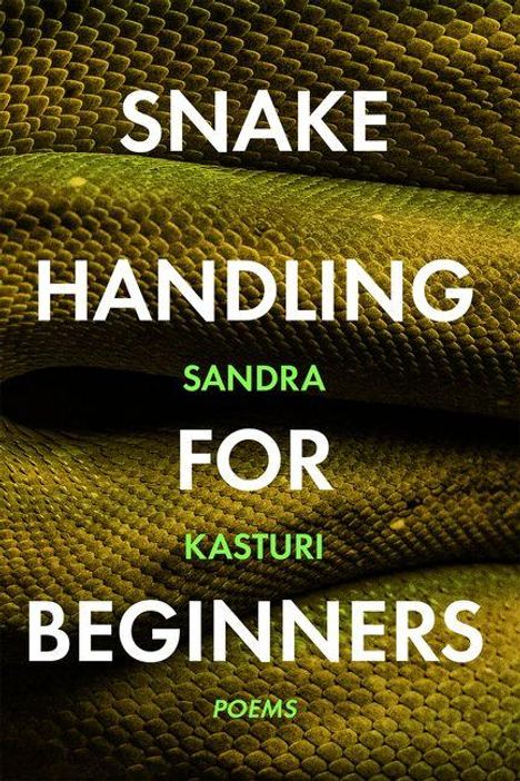 SNAKE HANDLING FOR BEGINNERS SANDRA KASTURI POEMS. Hintergrund zeigt schuppige Haut einer Schlange in grünlichen Tönen.