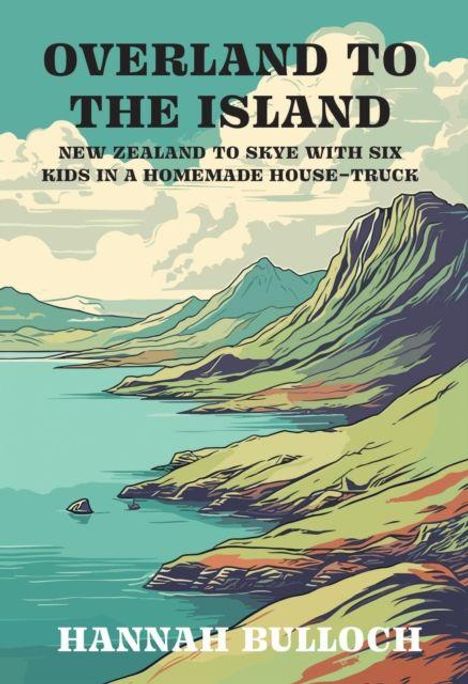 Oben: "OVERLAND TO THE ISLAND". Darunter: "NEW ZEALAND TO SKYE...". Name: "HANNAH BULLOCH". Illustration zeigt Küste und Meer.