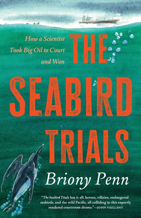 Text: "How a Scientist Took Big Oil to Court and Won. THE SEABIRD TRIALS. Briony Penn." Gemälde eines Pinguins im Meer.