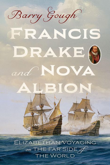 "Barry Gough, Francis Drake and Nova Albion. Elizabethan Voyaging on the Far Side of the World." Illustration von Segelschiffen.